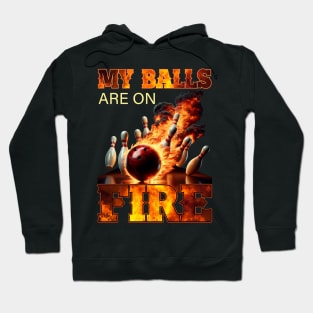 My Balls Are On Fire Funny Bowling Hoodie